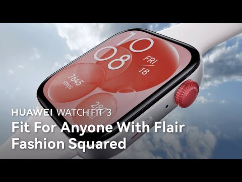 Introducing HUAWEI WATCH FIT 3 - Fit For Anyone With Flair Fashion Squared