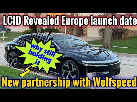 LCID Revealed Europe launch date | New partnership with Wolfspeed