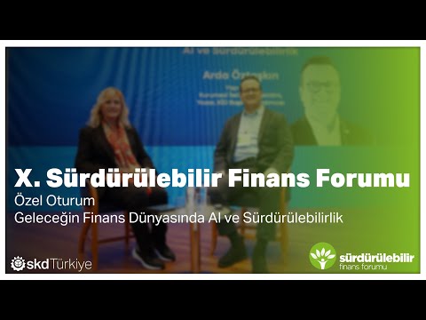 X. Sürdürülebilir Finans Forumu | Geleceğin Finans Dünyasında AI ve Sürdürülebilirlik |Arda Öztaşkın